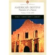 American Destiny: Narrative of a Nation (Chapters 1-16), Volume I: To 1877 (Penguin Academics Series)
