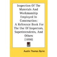 Inspection of the Materials and Workmanship Employed in Construction : A Reference Book for the Use of Inspectors, Superintendents, and Others (1898)
