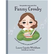 Fanny Crosby La niña que no veía, pero ayudó al mundo a cantar