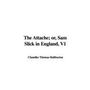 The Attache; Or, Sam Slick in England, Vol 1
