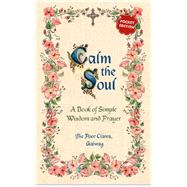 Calm the Soul: A Book of Simple Wisdom and Prayer