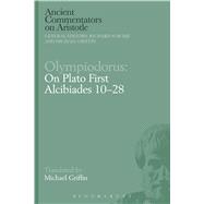 Olympiodorus: On Plato First Alcibiades 10–28