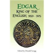 Edgar, King of the English, 959-975 : New Interpretations