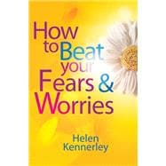 How to Beat Your Fears and Worries