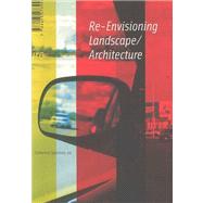 Re-Envisioning Landscape/Architecture