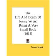 Life and Death of Jenny Wren : Being A Very Small Book (1813)
