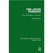 The Joyce Paradox: Form and Freedom in his Fiction