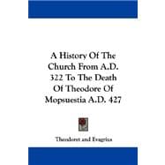 A History of the Church from A.d. 322 to the Death of Theodore of Mopsuestia A.d. 427