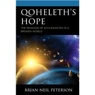 Qoheleth’s Hope The Message of Ecclesiastes in a Broken World