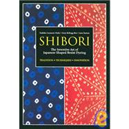 Shibori The Inventive Art of Japanese Shaped Resist Dyeing