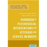 Handbook of Psychosocial Interventions for Veterans and Service Members A Guide for the Non-Military Mental Health Clinician