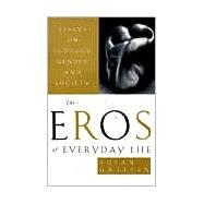 The Eros of Everyday Life Essays on Ecology, Gender and Society