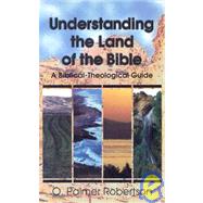 Understanding the Land of the Bible : A Biblical-Theological Guide