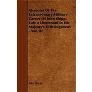 Memoirs of the Extraordinary Military Career of John Shipp, Late a Lieutenant in His Majesty's 87th Regiment
