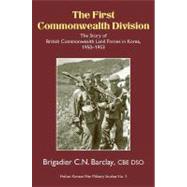 The First Commonwealth Division: The Story of British Commonwealth Land Forces in Korea 1950-1953
