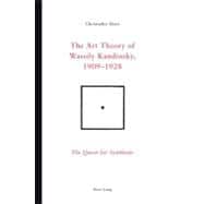 The Art Theory of Wassily Kandinsky, 1909-1928: The Quest for Synthesis