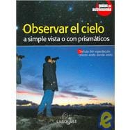 Observar El Cielo/ Observe the Sky: A Simple Vista O Con Prismaticos/ With the Naked Eye or With Binoculars