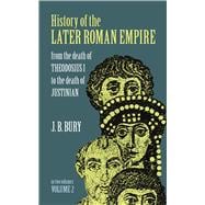 History of the Later Roman Empire, Vol. 2 From the Death of Theodosius I to the Death of Justinian