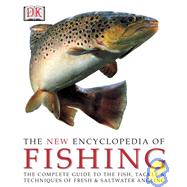 New Encyclopedia of Fishing : The Complete Guide to the Fish, Tackle and Techniques of Fresh and Saltwater Angling