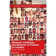 Museums, Exhibitions, and Memories of Violence in Colombia