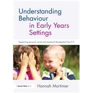 Understanding Behaviour in Early Years Settings: Supporting personal, social and emotional development from 0-5