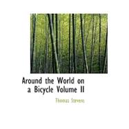 Around the World on a Bicycle Volume II : From Teheran to Yokohama