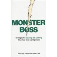 Monster Boss: Strategies for Surviving and Excelling When Your Boss Is a Nightmare