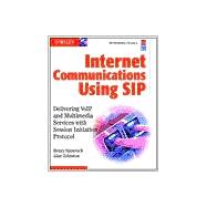Internet Communications Using SIP : Delivering VoIP and Multimedia Services with Session Initiation Protocol (Networking Council Series)