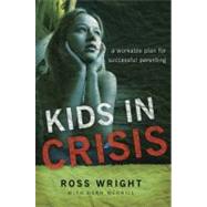 Kids in Crisis A Workable Plan for Successful Parenting