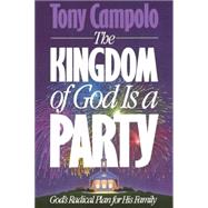 Kingdom of God Is a Party : God's Radical Plan for His Family