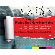 Stories that Move Mountains Storytelling and Visual Design for Persuasive Presentations