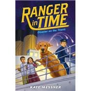 Disaster on the Titanic (Ranger in Time #9) (Library Edition)