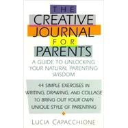Creative Journal for Parents A Guide to Unlocking Your Natural Parenting Wisdom