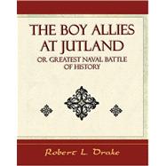 The Boy Allies at Jutland; Or, Greatest Naval Battle of History