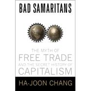 Bad Samaritans The Myth of Free Trade and the Secret History of Capitalism