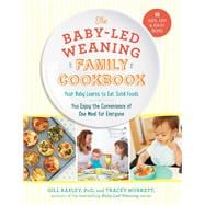 The Baby-Led Weaning Family Cookbook Your Baby Learns to Eat Solid Foods, You Enjoy the Convenience of One Meal for Everyone