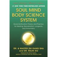 Soul Mind Body Science System Grand Unification Theory and Practice for Healing, Rejuvenation, Longevity, and Immortality