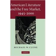 American Literature and the Free Market, 1945â€“2000