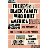 The Black Family Who Built America The McKissacks, Two Centuries of Daring Pioneers