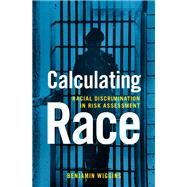 Calculating Race Racial Discrimination in Risk Assessment