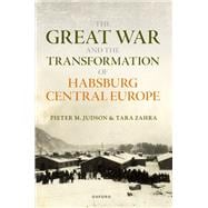 The Great War and the Transformation of Habsburg Central Europe book cover, ISBN 9780198804000