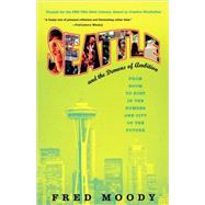 Seattle and the Demons of Ambition From Boom to Bust in the Number One City of the Future