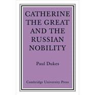 Catherine the Great and the Russian Nobilty: A Study Based on the Materials of the Legislative Commission of 1767