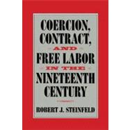 Coercion, Contract, and Free Labor in the Nineteenth Century