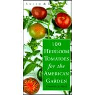 100 Heirloom Tomatoes for the American Garden