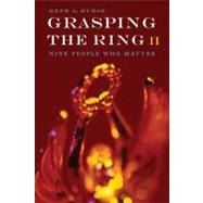 Grasping the Ring II : Nine People Who Matter