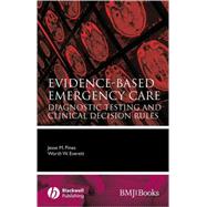 Evidence-Based Emergency Care : Diagnostic Testing and Clinical Decision Rules