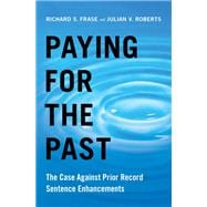 Paying for the Past The Case Against Prior Record Sentence Enhancements