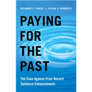 Paying for the Past The Case Against Prior Record Sentence Enhancements