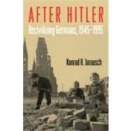 After Hitler Recivilizing Germans, 1945-1995